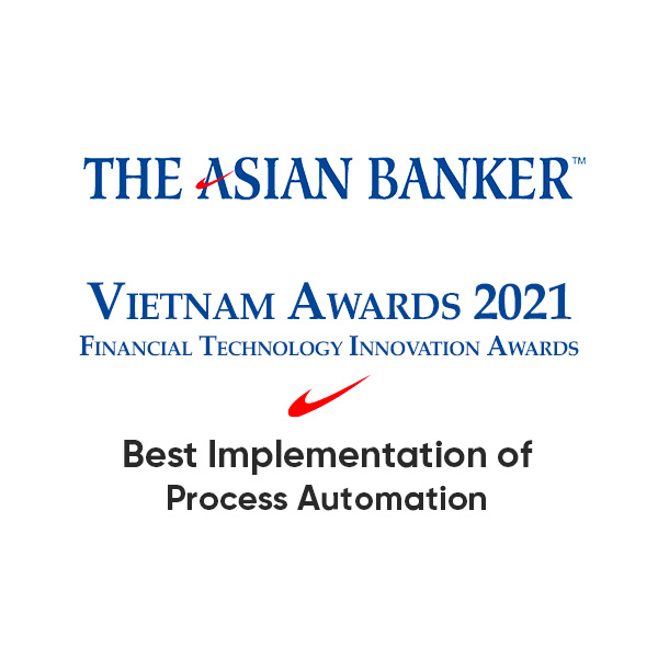 Vietnam Awards 2021 – Financial Technology Innovation Awards by The Asian Banker – Best Implementation of Process Automation category – Robotic Process Automation (RPA) Solution (akaBot)