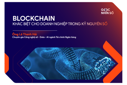 Blockchain – Khác biệt Cho Doanh Nghiệp Trong Kỷ Nguyên Số