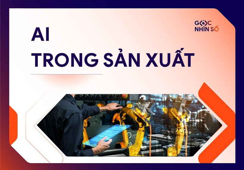 AI trong sản xuất: Ứng dụng thực tiễn và lợi ích nổi bật cho doanh nghiệp