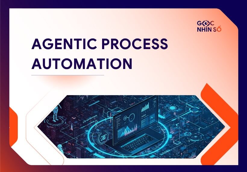 Agentic Process Automation là gì? Ứng dụng, lợi ích và xu hướng toàn cầu