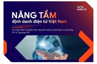 Nâng tầm định danh điện tử Việt Nam cùng sức mạnh từ Cơ sở dữ liệu Quốc gia về dân cư