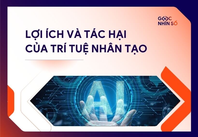 Lợi ích và tác hại của trí tuệ nhân tạo: Cái nhìn toàn diện dành cho cá nhân & doanh nghiệp