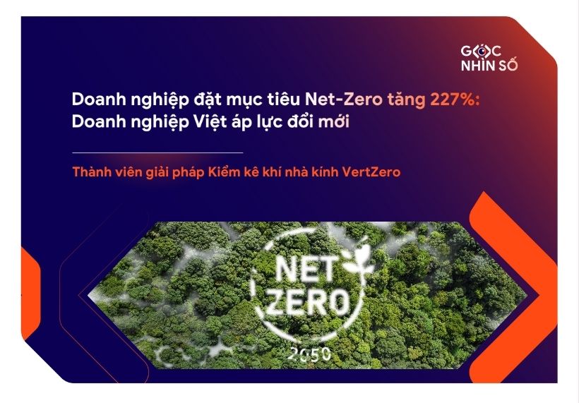 Số doanh nghiệp toàn cầu đặt mục tiêu Net-Zero tăng vọt 227%: Doanh nghiệp Việt đối mặt với áp lực đổi mới ngày càng lớn