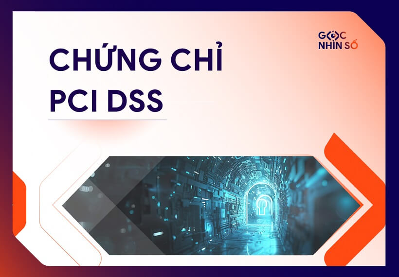 Chứng chỉ PCI DSS là gì? Tầm quan trọng với doanh nghiệp