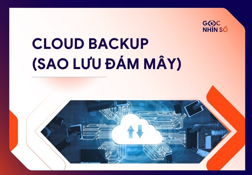 Cloud Backup: Xu hướng tất yếu trong quản lý và bảo vệ dữ liệu