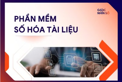 Phần mềm số hóa tài liệu: Giải pháp tối ưu lưu trữ & quản lý thông tin cho tổ chức, doanh nghiệp