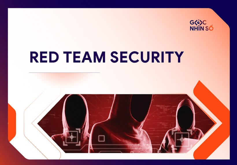Red Team Security là gì? Nâng tầm phòng thủ cho doanh nghiệp
