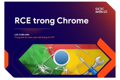 RCE trong Chrome: Hacker chỉ cần bạn mở trang web là đủ!