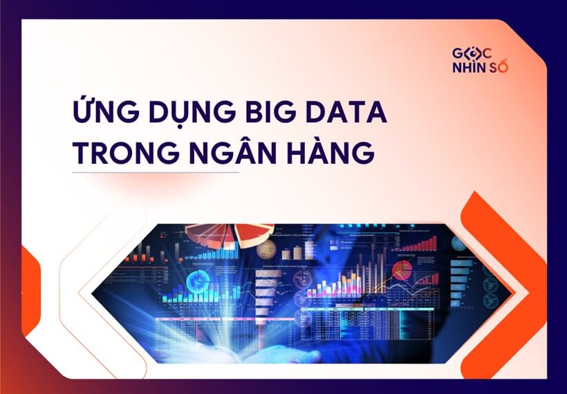 Ứng dụng Big Data trong ngân hàng: Giải pháp đột phá cho ngành tài chính số