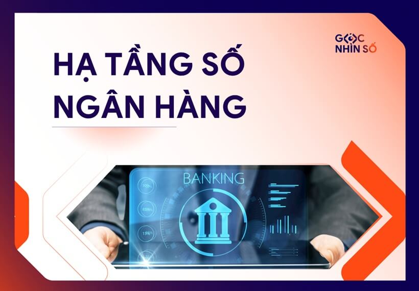Hạ tầng số ngân hàng: Giải pháp xây dựng linh hoạt, vững chắc cho tương lai