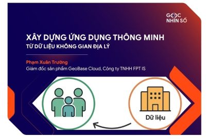 Xây dựng ứng dụng thông minh từ dữ liệu không gian địa lý – Nền tảng cho quản lý hiện đại và ra quyết định dựa trên dữ liệu