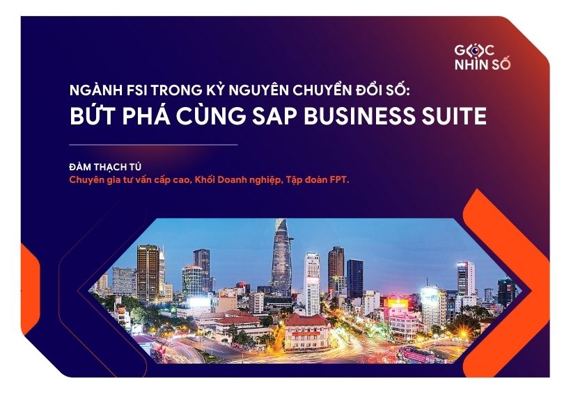 Ngành FSI trong kỷ nguyên chuyển đổi số: Cơ hội bứt phá cùng SAP Business Suite