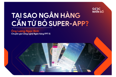 Tại Sao Ngân Hàng Cần Từ Bỏ “Super App”?