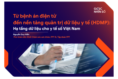 Từ bệnh án điện tử đến nền tảng quản trị dữ liệu y tế (HDMP): Hạ tầng dữ liệu cho y tế số Việt Nam