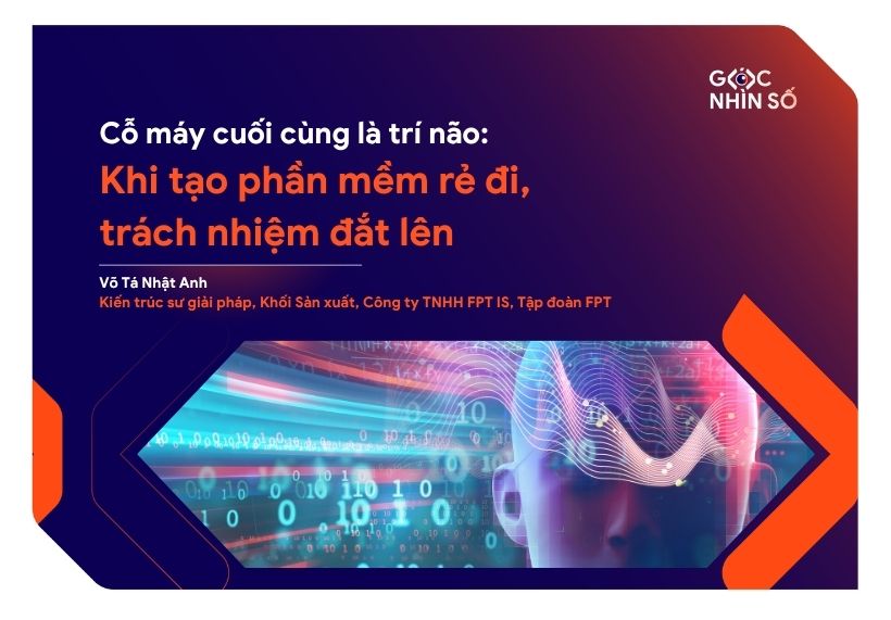 Cỗ máy cuối cùng là trí não: Khi tạo phần mềm rẻ đi, trách nhiệm đắt lên