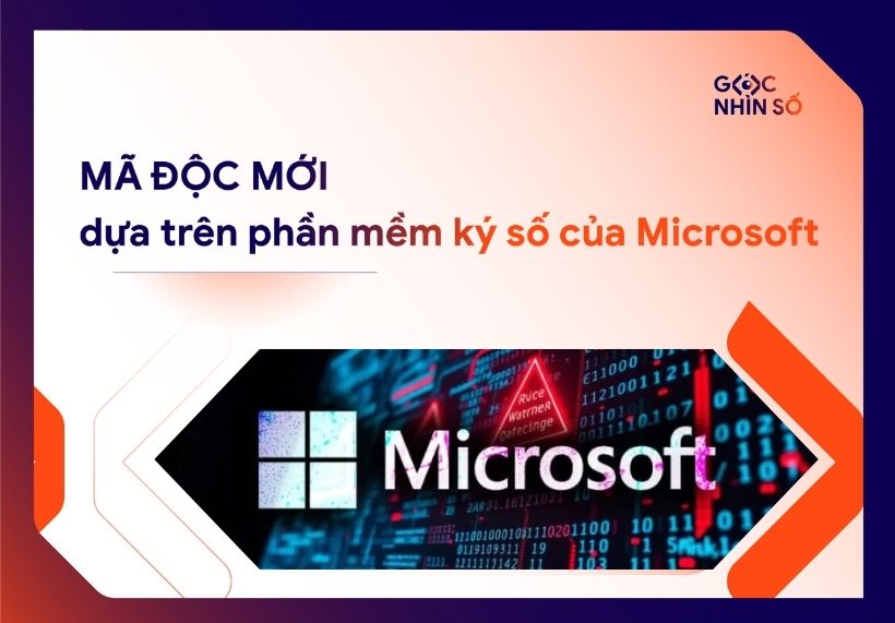 Mã độc mới dựa trên phần mềm ký số của Microsoft. Tiềm tàng rủi ro nghiêm trọng đối với hệ thống