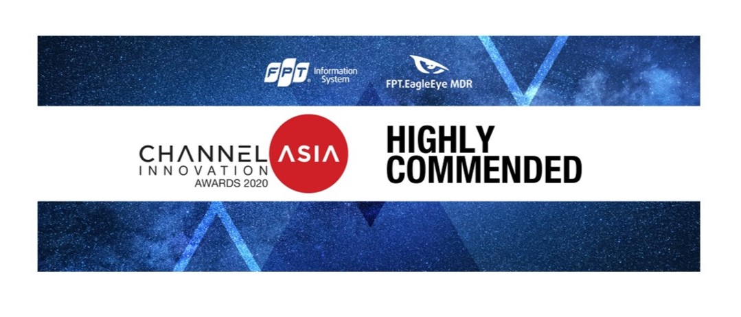 Phần mềm quản lý phát hiện và ứng phó các mối đe dọa an toàn an ninh thông tin – FPT.EagleEye MDR đạt Giải thưởng Channel Asia Innovation Awards 2020 (Highly Commended)