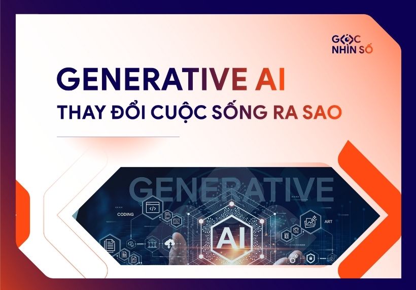 Generative AI là gì – AI tạo sinh đang âm thầm thay đổi cuộc sống ra sao