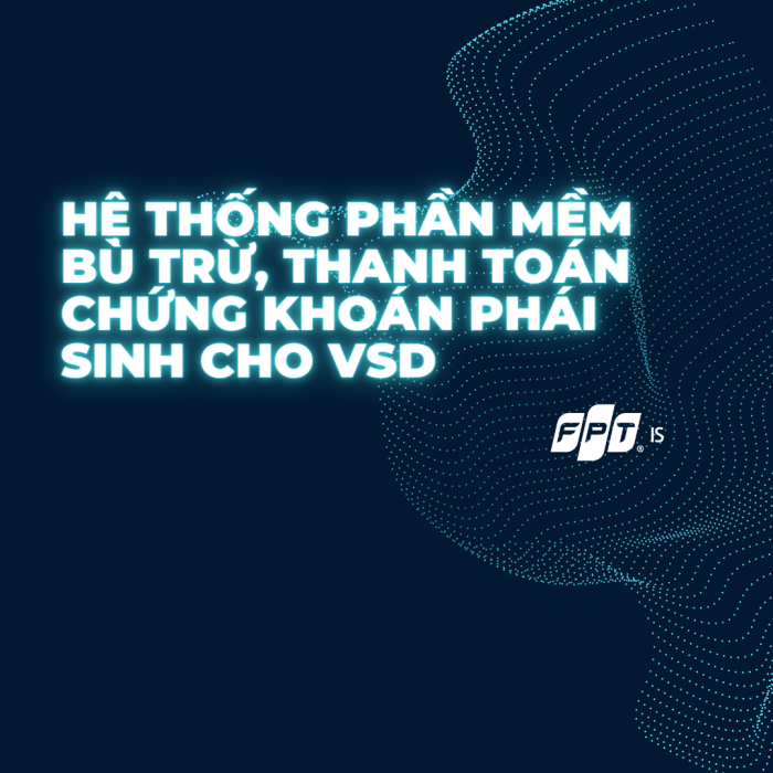 Hệ Thống Phần Mềm Bù Trừ, Thanh Toán Chứng Khoán Phái Sinh Cho Vsd Fpt Is 1716437367