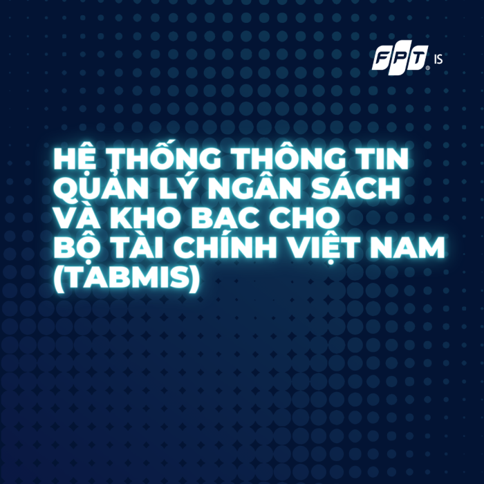Hệ Thống Thông Tin Quản Lý Ngân Sách Và Kho Bạc Cho Bộ Tài Chính Việt Nam (tabmis) Fpt Is 1716436463