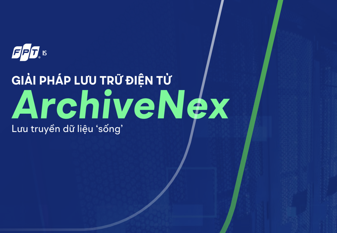 Lưu trữ số – Từ nhu cầu đến giải pháp ArchiveNex