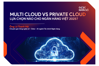 Multi-cloud vs Private Cloud: Lựa chọn nào cho ngân hàng Việt Nam năm 2025?