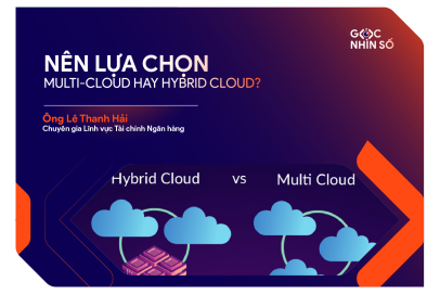 Nên lựa chọn Multi-cloud hay Hybrid Cloud? 