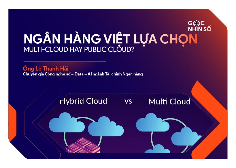 Ngân hàng Việt lựa chọn Multi-cloud hay Hybrid Cloud? 