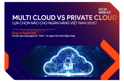 Multi-cloud vs Private Cloud: Lựa chọn nào cho ngân hàng Việt Nam năm 2025?