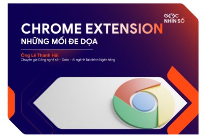 Chrome Extension – Những mối đe dọa từ tiện ích Chrome mới nhất