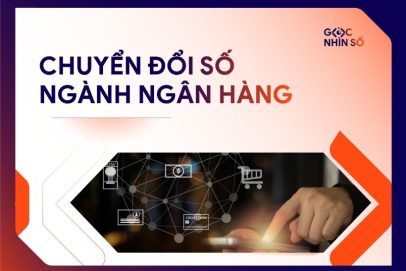 Chuyển đổi số ngành ngân hàng – Từ xu hướng đến giải pháp triển khai
