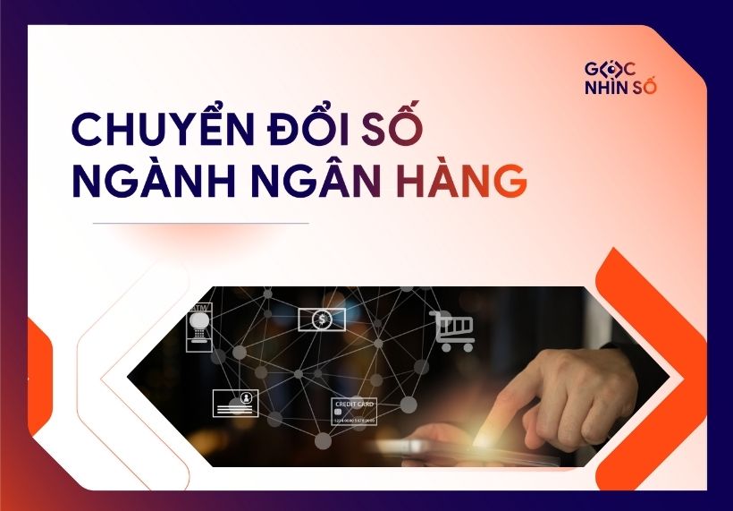 Chuyển đổi số ngành ngân hàng – Từ xu hướng đến giải pháp triển khai