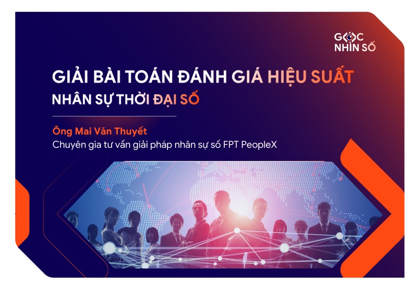 Giải bài toán đánh giá hiệu suất nhân sự thời đại số: Doanh nghiệp FDI có đang bỏ lỡ cơ hội?